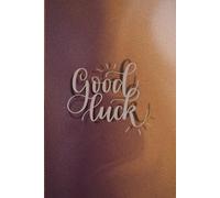 Good Luck Notebook 6x9 120 Pages: Inspirational Journal for Notes, Ideas, Daily Writing and a Thoughtful Gift