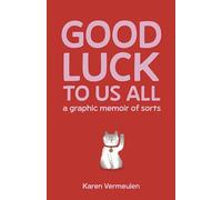 Good Luck To Us All: A Graphic Memoir of Sorts