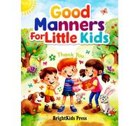 Good Manners for Little Kids: A Fun and Easy Manners Book for Kids | Learn Kindness, Respect, and Polite Words | Educational Picture Book for Children Ages 3-7