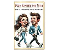 Good Manners for Teens: How to Stay Cool in Every Situation?