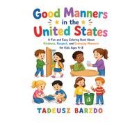Good Manners in the United States: A Fun and Easy Coloring Book About Kindness, Respect, and Everyday Manners for Kids Ages 4-8