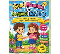 Good Manners & Respect for Kids: 100 Fun Lessons to Teach Kindness, Respect, and Good Behavior