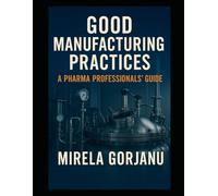 Good Manufacturing Practices: A Pharma Professionals’ Guide: 14 (Pharmaceutical Industry)