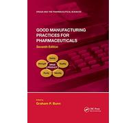 Good Manufacturing Practices for Pharmaceuticals, Seventh Edition (Drugs and the Pharmaceutical Sciences)