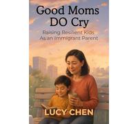 Good Moms DO Cry: Raising Resilient Kids As an Immigrant Parent