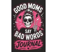 Good moms say bad words: A 6" x 9" Notebook for Badass Moms with a Sense of Humor | 150 Pages | A Fun Gift for Cool Moms | Notebook for Moms with ... Writing, Notes, Reflections & Creative Ideas