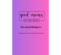 Good Mom's Say bad words: Writing Journal