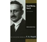 Good Money: Part II: The Standard (Collected Works of F. A. Hayek)