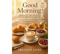 Good Morning! 50 Healthy and Delicious Italian Breakfast Recipes - Sweet and Savory Morning Ideas Inspired by the Mediterranean Diet | Homemade Cakes, ... to Start Your Day with Flavor and Wellness