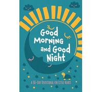 Good Morning and Good Night: A 365-Day Devotional for Little Hearts