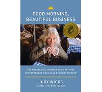 Good Morning, Beautiful Business: The Unexpected Journey of an Activist Entrepreneur and Local-Economy Pioneer