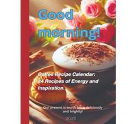 Good morning! Coffee Calendar: 24 Recipes of Energy and Inspiration