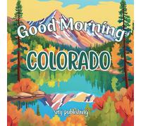 Good Morning Colorado: A Scenic Journey Through The Centennial State (Good Morning States)