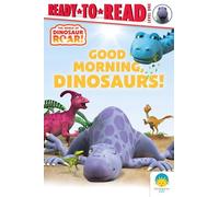 Good Morning, Dinosaurs!: Ready-to-read Level 1 (Dinosaur Roar!)