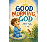 Good Morning, God: Inspiring Stories, Scriptures, and Prayers for Kids (Bedtime Stories For Girls and Boys)