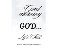 Good Morning God, Let's Talk: Moments of Prayer and Gratitude