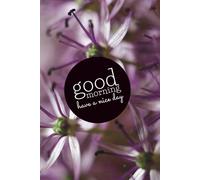 Good Morning Have a Nice Day: Motivational Notebook Journal Diary Inspirational For Work, Office, School, Home