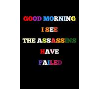 Good Morning I See The Assassins Have Failed: Lined notebook