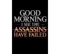 Good Morning I See The Assassins Have Failed: Lined notebook