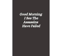 Good Morning I See The Assassins Have Failed: Lined notebook
