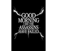 Good Morning I See The Assassins Have Failed: Lined notebook