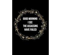 Good Morning I See The Assassins Have Failed: Lined notebook