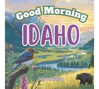 Good Morning Idaho: An educational geography book for kids learning about or traveling to the Gem State (Good Morning States)