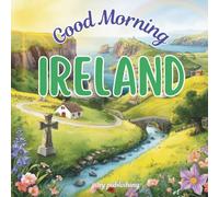 Good Morning Ireland: A geography children's book to learn about the emerald isle (Good Morning Countries)
