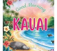 Good Morning Kauai: An educational geography picture book book about the island in Hawaii (Good Morning Cities)