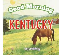 Good Morning Kentucky: An educational geography children's book to learn about the Bluegrass State; for kids age 6-10 (Good Morning States)
