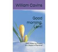 Good morning, Lent!: Daily Wake Up Prayers for a Season of Renewal