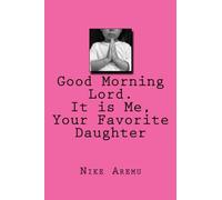 Good morning Lord. It is Me, Your Favorite Daughter: Volume 1