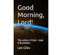 Good Morning, Lord!: The Letters 1 Peter - Jude & Revelation