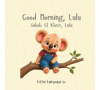 Good Morning, Lulu: A gentle bilingual morning routine story for little learners (Routines With Lulu | Lebanese Arabic)
