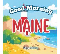 Good Morning Maine: A Children's Educational Geography book about the state of ME (Good Morning States)