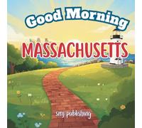 Good Morning Massachusetts: A Children’s Travel and Geography Book with Poems, Fun Facts, and Vocabulary for Kids Ages 6-10 (Good Morning States)