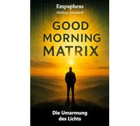 Good Morning Matrix: Die Umarmung des Lichts