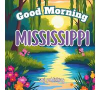 Good Morning Mississippi: A Educational Geography Children's book about Mississippi's cities and history (Good Morning States)