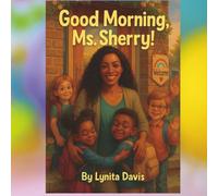 Good Morning Ms.Sherry !: 1 (The Ms.Sherry Children's Book Series)