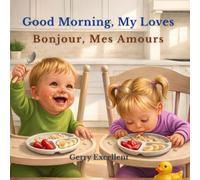 Good Morning, My Loves: A Bilingual English & French Morning Routine Story for Toddlers and Young Children (My Loves Series)