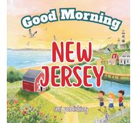 Good Morning New Jersey: An Educational Geography book for children to learn about NJ's history. (Good Morning States)