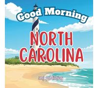 Good Morning North Carolina: An Educational, Geography and Travel Book Featuring Poems and Facts about the Tar Heel State (Good Morning States)