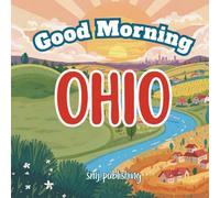 Good Morning Ohio: A Children's Educational, Geography and History Book about the state of OH (age 6-10) (Good Morning States)