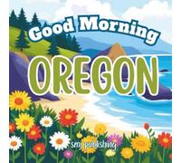 Good Morning Oregon: A children's Educational Book to Learn about the Pacific Northwest (Good Morning States)
