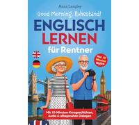 Good Morning, Ruhestand! Englisch lernen für Rentner: Mit 10-Minuten-Kurzgeschichten, Audioinhalten und alltagsnahen Dialogen - Englisch auffrischen für Reisen, Alltag und Urlaub