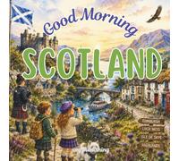 Good Morning Scotland: An educational children's book to learn about Scottish geography and culture (Good Morning Countries)