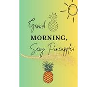 Good Morning, Sexy Pineapple!