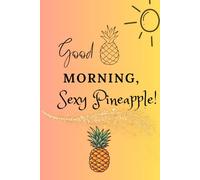 Good Morning, Sexy Pineapple!