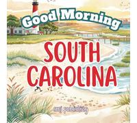 Good Morning South Carolina: A Fun and Educational Children’s Book About the Palmetto State (Good Morning States)
