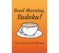 Good Morning Sudoku Puzzle Book: Sudoku Puzzles for Morning | Start Your Day the Easy Way | 6x9 inches, 110 pages | 50+ Puzzles | Solutions Included